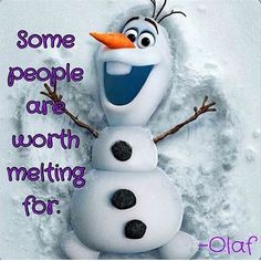 Some people are worth melting for. More