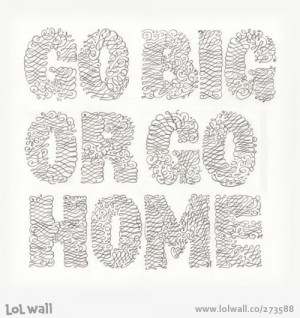 Go big or go home' by Lucas Sharp