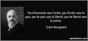 ... sans la liberté, pas de liberté sans la justice. - Léon Bourgeois