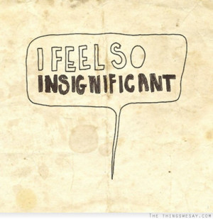 Quotes About Feeling Unimportant http://www.thethingswesay.com/i-feel ...