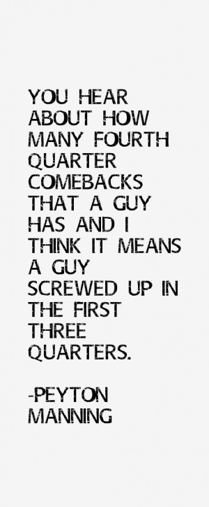 You hear about how many fourth quarter comebacks that a guy has and I ...