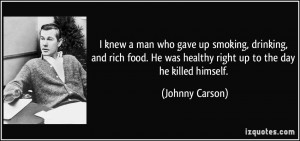 knew a man who gave up smoking, drinking, and rich food. He was ...