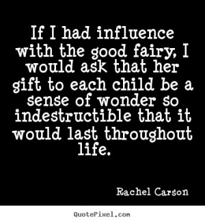 Rachel Carson Quotes - If I had influence with the good fairy, I would ...