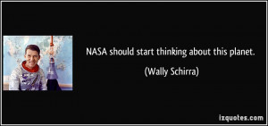 NASA should start thinking about this planet. - Wally Schirra