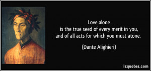 Dante Alighieri Quotes Love Love alone is the true seed of
