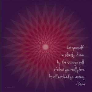 Rumi quotes about love the strange pull of what you really love ...