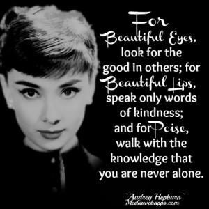 ... , walk with the knowledge that you are never alone. ~ Audrey Hepburn