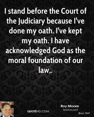 stand before the Court of the Judiciary because I've done my oath. I ...