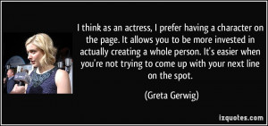think as an actress, I prefer having a character on the page. It ...
