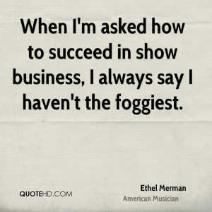 Ethel Merman Business Quotes
