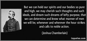 ... the hour strikes and calls to noble action. - Joshua Chamberlain