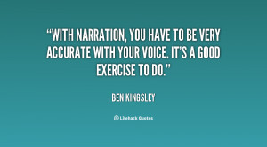 With narration, you have to be very accurate with your voice. It's a ...