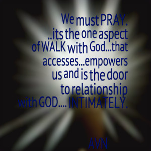 Quotes Picture: we must pray its the one aspect of walk with godthat ...