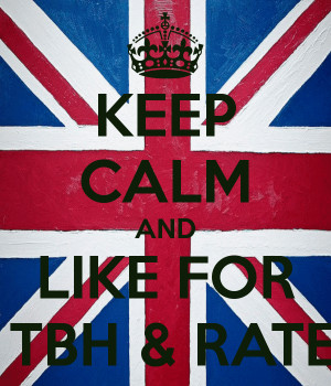 KEEP CALM AND LIKE FOR TBH & RATE