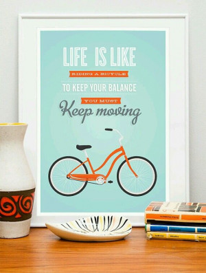 Cute bike print. Love this quote!