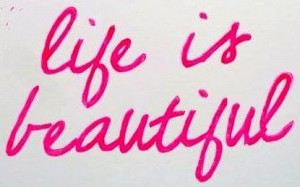 Life is beautiful quote via Carol's Country Sunshine on Facebook