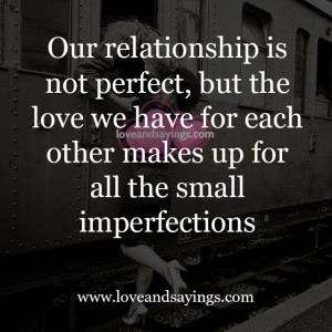 Our Relationship is not perfect, but