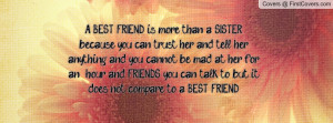 BEST FRIEND is more than a SISTER because you can trust her and tell ...