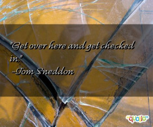 Get over here and get checked in.