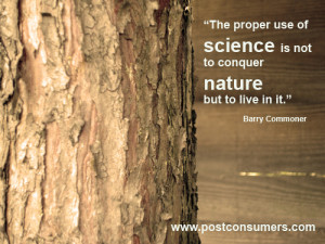 The proper use of science is not to conquer nature but to live in it ...