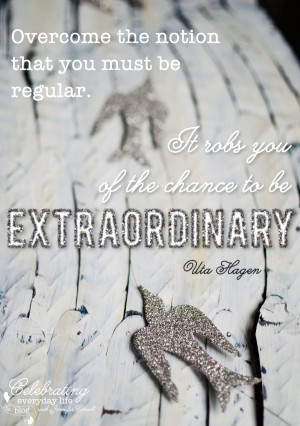 ... . It robs you of the chance to be extraordinary. Uta Hagen quote