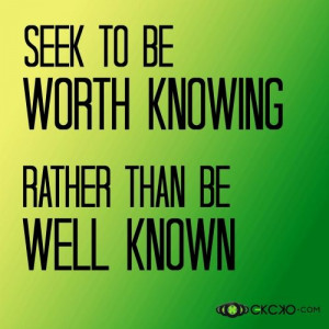 Seek to be worth kno Positive Quotes Inspiration