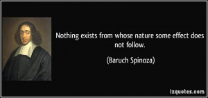 Nothing exists from whose nature some effect does not follow. - Baruch ...