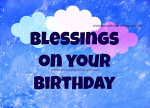 Blessings on your Birthday. Free christian cards, free images for ...