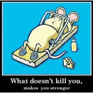 What doesn't kill you, makes you stronger. LIKE if you're excited ...