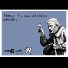 Thursday Ecards Thirsty thursday should be a