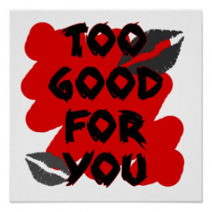 Too Good For You Quotesbest