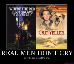 REAL MEN DON'T CRY - Until the dog dies at the end.