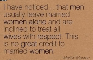 Have Noticed… That Men Usually Leave Married Women Alone And Are ...