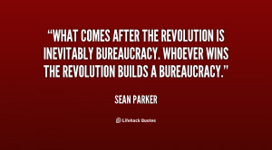 What comes after the revolution is inevitably bureaucracy. Whoever ...