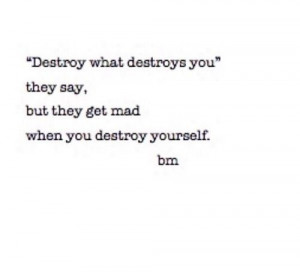 Destroy what destroys you