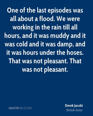 One of the last episodes was all about a flood. We were working in the ...