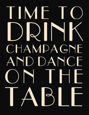 Time to Drink Champagne and Dance on the Table Printable - 16