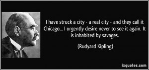 ... never to see it again. It is inhabited by savages. - Rudyard Kipling