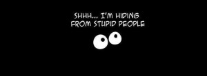 shhh-i-am-hiding-from-stupid-people-funny-facebook-cover
