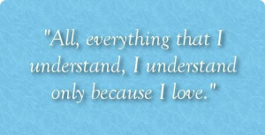 Love quotes all everything that i understand i understand only because ...