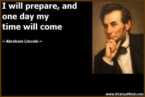 ... one day my time will come - Abraham Lincoln Quotes - StatusMind.com
