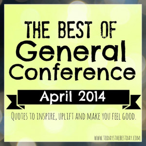 The Best of LDS General Conference 2014 Quotes - Printables