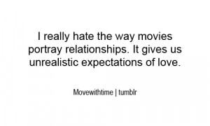 ... portray relationships. It gives us unrealistic expectations of love