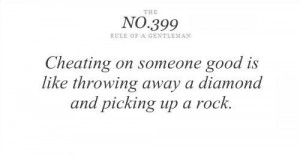 Cheating on someone good is like throwing away a diamond and picking ...