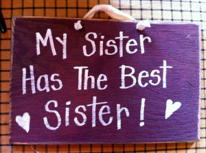 my sister has the best sister sign wood custom available my sister has ...