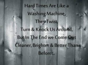 Words Of Hard Life Sayings Hard Times Are Like A Washing Machine