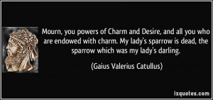 ... My lady's sparrow is dead, the sparrow which was my lady's darling