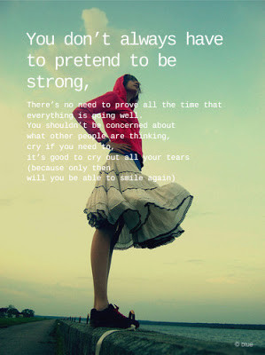 You don't always have to pretend to be strong.
