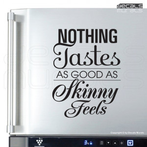 Wall decal quotes - Nothing Tastes as good as Skinny Feels - Fridge ...