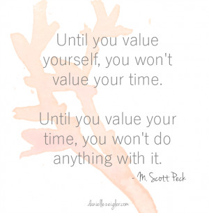 value yourself, you won’t value your time. Until you value your time ...